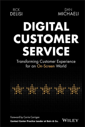 Digital Customer Service: Transforming Customer Experience for An On-Screen World by Rick DeLisi 9781119841906