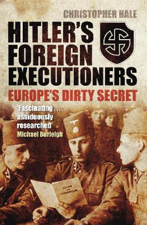 Hitler's Foreign Executioners: Europe's Dirty Secret by Christopher Hale 9781803990606