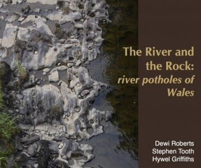 River and the Rock, The - River Potholes of Wales by Dewi Roberts 9781845278878