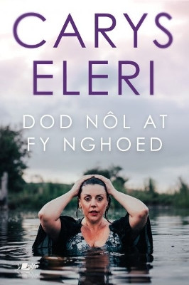 Dod Nol at fy Nghoed Carys Eleri 9781800991095