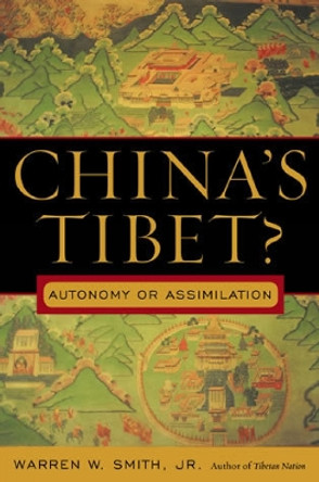 China's Tibet?: Autonomy or Assimilation by Warren W. Smith 9780742539907