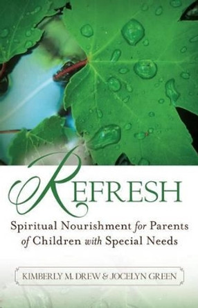 Refresh: Spiritual Nourishment for Parents of Children with Special Needs by Kimberly M Drew 9780825444036