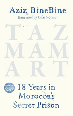 Tazmamart: 18 Years in Morocco's Secret Prison by Aziz BineBine 9781912208883