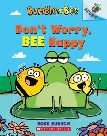 Bumble and Bee: Don't Worry, Bee Happy by Ross Burach 9780702301957