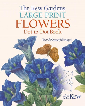 The Kew Gardens Large Print Flowers Dot-to-Dot Book: Over 80 Beautiful Images by David Woodroffe 9781788887717