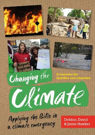 Changing the Climate: Applying the Bible in a climate emergency by Debbie Hawker 9781800390225