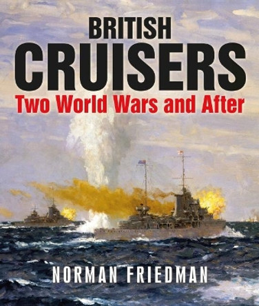 British Cruisers: Two World Wars and After by Friedman, Norman 9781399097918