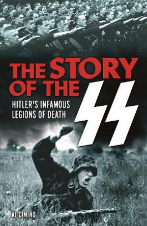 The Story of the SS: Hitler's Infamous Legions of Death by Al Cimino 9781788285353