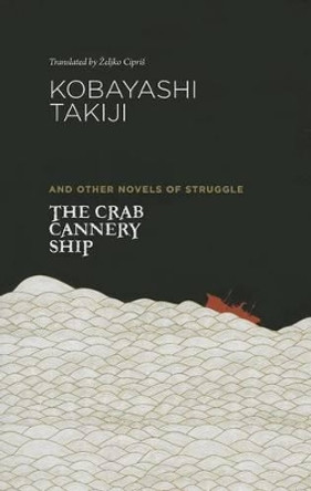 The Crab Cannery Ship: And Other Novels of Struggle by Takiji Kobayashi 9780824837426