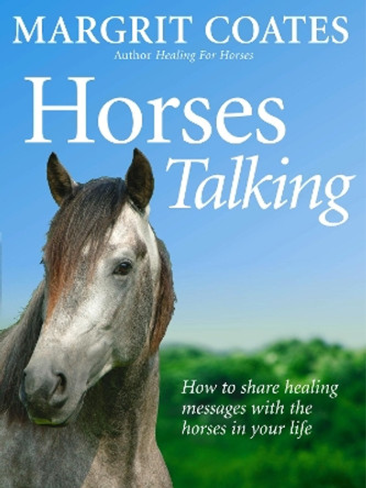 Horses Talking: How to share healing messages with the horses in your life by Margrit Coates 9781844131099