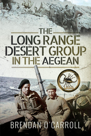 The Long Range Desert Group in the Aegean Brendan O'Carroll 9781399003681
