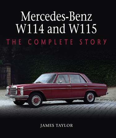 Mercedes-Benz W114 and W115: The Complete Story by James Taylor 9781785008245