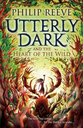 Utterly Dark and the Heart of the Wild by Philip Reeve 9781788452861