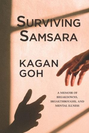 Surviving Samsara: A Memoir of Breakdowns, Breakthroughs, and Mental Illness by Kagan Goh 9781773860329