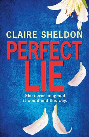 Perfect Lie by Claire Sheldon 9781912550401