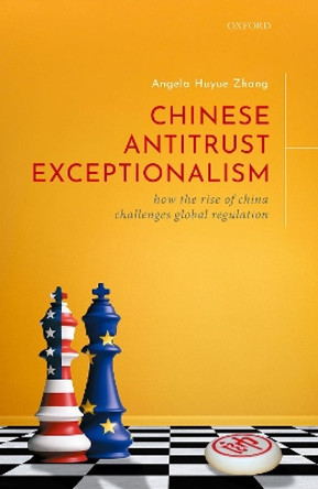 Chinese Antitrust Exceptionalism: How The Rise of China Challenges Global Regulation by Angela Zhang 9780198826569