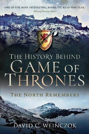 The History Behind Game of Thrones: The North Remembers by David C Weinczok 9781526781451