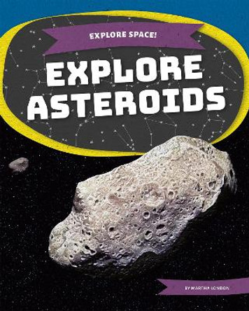 Explore Asteroids by Martha London 9781644945407