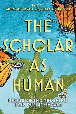 The Scholar as Human: Research and Teaching for Public Impact by Anna Sims Bartel