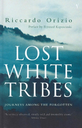 Lost White Tribes: Journeys Among the Forgotten by Riccardo Orizio 9780099289463