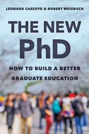 The New PhD: How to Build a Better Graduate Education by Leonard Cassuto