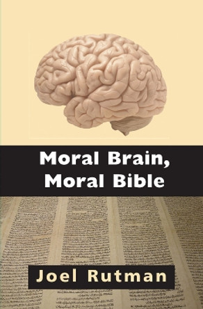 Moral Brain, Moral Bible by Joel Rutman 9781912676958
