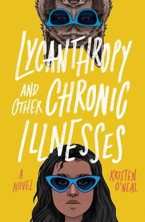 Lycanthropy and Other Chronic Illnesses: A Novel by Kristen O'Neal 9781683692324