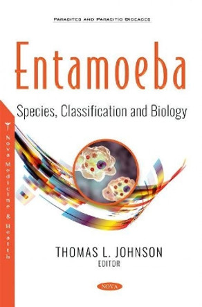 Entamoeba: Species, Classification and Biology by Thomas L. Johnson 9781536185065