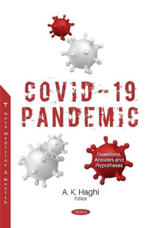 COVID-19 Pandemic: Questions, Answers and Hypotheses by A.K. Haghi 9781536185652