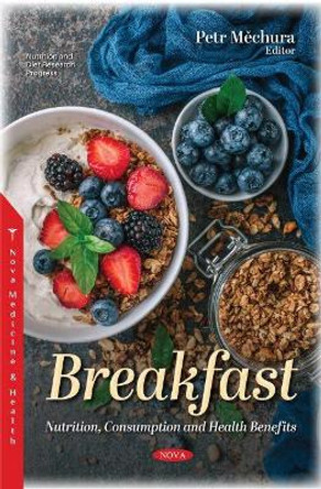 Breakfast: Nutrition, Consumption and Health Benefits by Petr MAEchura 9781536185003