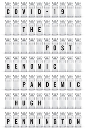 Covid-19: The Postgenomic Pandemic by Hugh Pennington 9781509552153