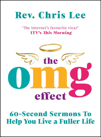The OMG Effect: 60-Second Sermons to Live a Fuller Life by Rev. Chris Lee