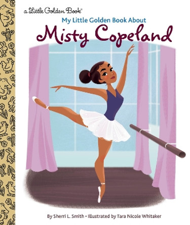My Little Golden Book About Misty Copeland by Sherri L. Smith 9780593380673