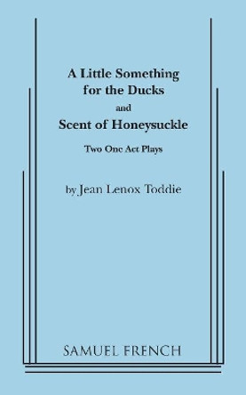 A Little Something for the Ducks and Scent of Honeysuckle by Jean L Toddie 9780573600593