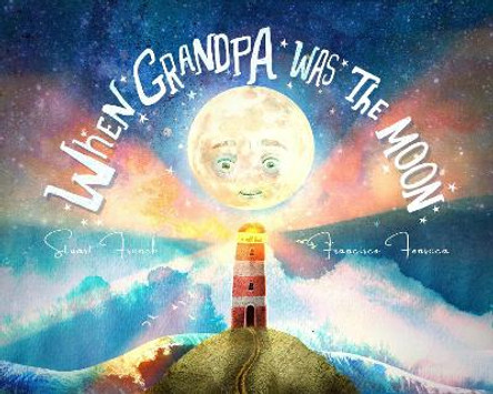 When Grandpa Was the Moon by Stuart French 9780645435825