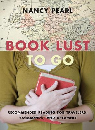 Book Lust To Go: Recommended Reading for Travelers, Vagabonds, and Dreamers by Nancy Pearl 9781570616501