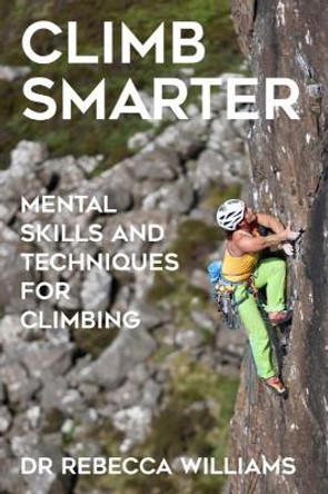 Climb Smarter: Mental Skills and Techniques for Climbing by Rebecca Williams 9781914110146