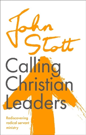 Calling Christian Leaders by John Stott 9781789742879