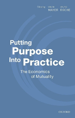 Putting Purpose Into Practice: The Economics of Mutuality by Colin Mayer 9780198870708