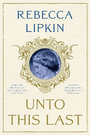 Unto This Last: A Novel by Rebecca Lipkin 9781913208820