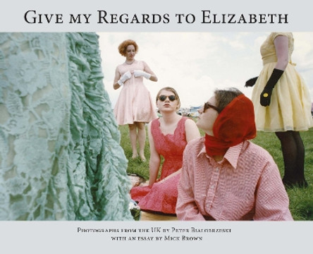 Give My Regards to Elizabeth by Peter Bialobreszki 9781911306627