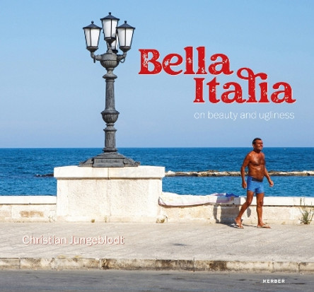 Christian Jungeblodt: Bella Italia - on beauty and ugliness by Christian Jungeblodt 9783735608550