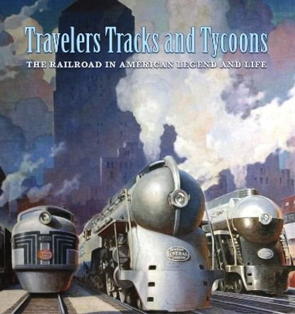 Travelers, Tracks, and Tycoons: From the Collections of the Saint Louis Mercantile Library by Nicholas Fry 9781605831015