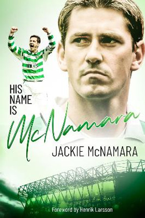 His Name is Mcnamara: The Autobiography of Jackie McNamara by Jackie McNamara 9781785318580