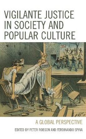 Vigilante Justice in Society and Popular Culture: A Global Perspective by Peter Robson 9781683933540