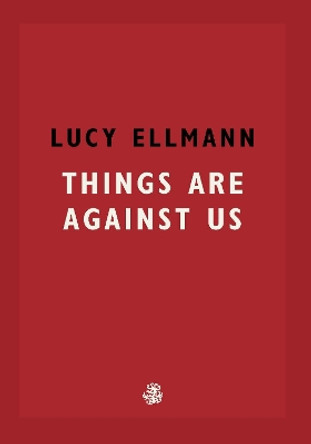 Things Are Against Us by Lucy Ellmann 9781913111137