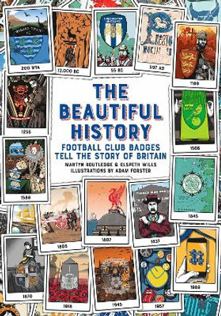 The Beautiful History: How Football Club Badges Tell the Story of the History of Great Britain by Martyn Routledge 9781785317927