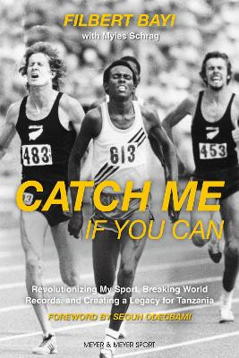 Catch Me If You Can: Revolutionizing My Sport, Breaking World Records and Creating a Legacy for Tanzania by Filbert Bayi 9781782552536