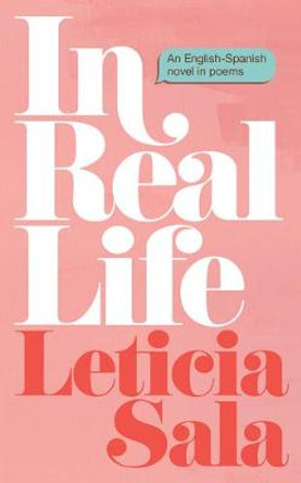 In Real Life: An English-Spanish Novel in Poems by Leticia Sala