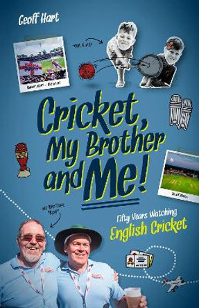 Cricket, My Brother and Me: Fifty Years Watching English Cricket by Geoffrey Hart 9781801501163